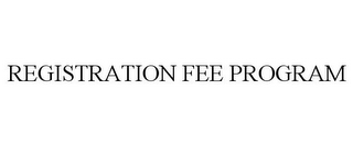 REGISTRATION FEE PROGRAM