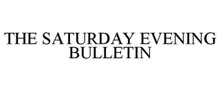 THE SATURDAY EVENING BULLETIN