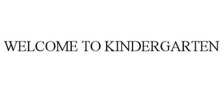 WELCOME TO KINDERGARTEN