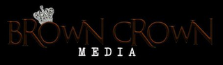 BROWN CROWN MEDIA