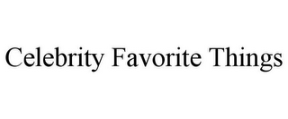 CELEBRITY FAVORITE THINGS