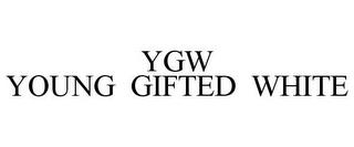 YGW YOUNG GIFTED WHITE