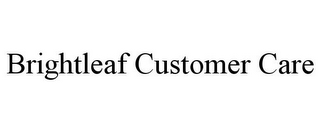 BRIGHTLEAF CUSTOMER CARE