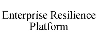 ENTERPRISE RESILIENCE PLATFORM