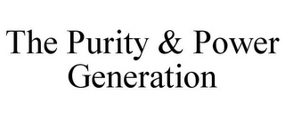 THE PURITY & POWER GENERATION