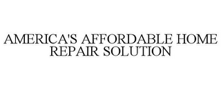 AMERICA'S AFFORDABLE HOME REPAIR SOLUTION
