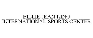 BILLIE JEAN KING INTERNATIONAL SPORTS CENTER