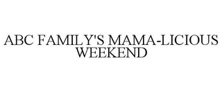 ABC FAMILY'S MAMA-LICIOUS WEEKEND