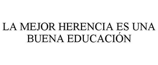 LA MEJOR HERENCIA ES UNA BUENA EDUCACIÓN