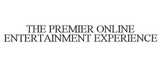 THE PREMIER ONLINE ENTERTAINMENT EXPERIENCE