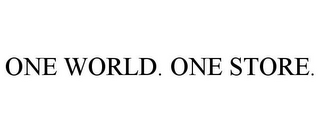 ONE WORLD. ONE STORE.