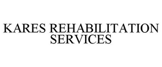 KARES REHABILITATION SERVICES