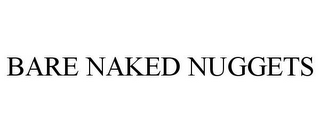 BARE NAKED NUGGETS