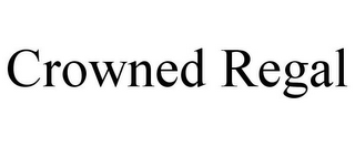CROWNED REGAL