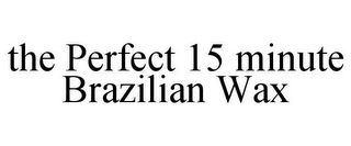 THE PERFECT 15 MINUTE BRAZILIAN WAX