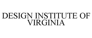 DESIGN INSTITUTE OF VIRGINIA