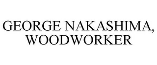 GEORGE NAKASHIMA, WOODWORKER