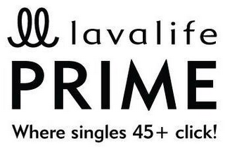 LL LAVALIFE PRIME WHERE SINGLES 45 + CLICK!