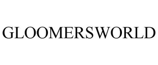 GLOOMERSWORLD