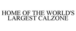 HOME OF THE WORLD'S LARGEST CALZONE