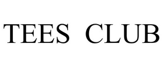TEES CLUB