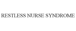 RESTLESS NURSE SYNDROME