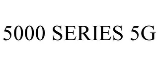 5000 SERIES 5G