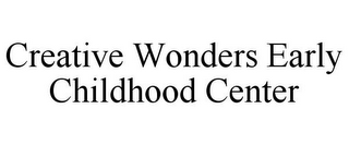 CREATIVE WONDERS EARLY CHILDHOOD CENTER