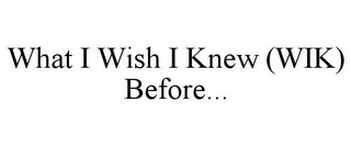 WHAT I WISH I KNEW (WIK) BEFORE...