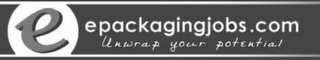 E EPACKAGINGJOBS.COM UNWRAP YOUR POTENTIAL