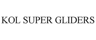 KOL SUPER GLIDERS