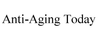 ANTI-AGING TODAY