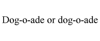 DOG-O-ADE OR DOG-O-ADE