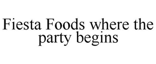 FIESTA FOODS WHERE THE PARTY BEGINS