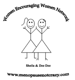 WOMEN ENCOURAGING WOMEN NETWORK SHEILA & DEE DEE WWW.MENOPAUSENOTCRAZY.COM