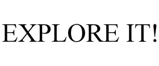 EXPLORE IT!