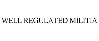 WELL REGULATED MILITIA