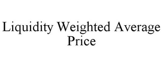 LIQUIDITY WEIGHTED AVERAGE PRICE