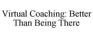 VIRTUAL COACHING: BETTER THAN BEING THERE