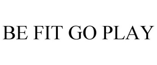BE FIT GO PLAY