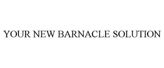 YOUR NEW BARNACLE SOLUTION