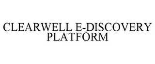 CLEARWELL E-DISCOVERY PLATFORM