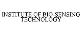 INSTITUTE OF BIO-SENSING TECHNOLOGY