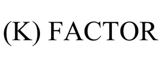 (K) FACTOR