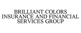 BRILLIANT COLORS INSURANCE AND FINANCIAL SERVICES GROUP