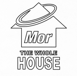 MOR THE WHOLE HOUSE