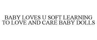 BABY LOVES U SOFT LEARNING TO LOVE AND CARE BABY DOLLS