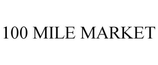 100 MILE MARKET