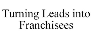 TURNING LEADS INTO FRANCHISEES