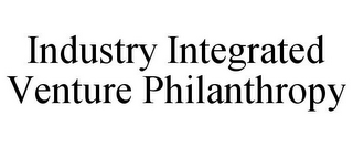 INDUSTRY INTEGRATED VENTURE PHILANTHROPY